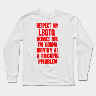 Respect my LBGTQ homies or else Long Sleeve T-Shirt